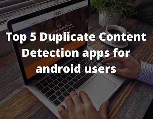Top 5 Duplicate Content Detection apps for android users